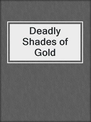 cover image of Deadly Shades of Gold