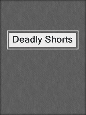 Deadly Shorts