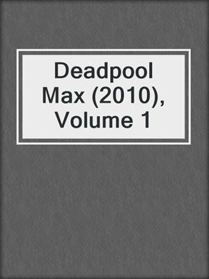 cover image of Deadpool Max (2010), Volume 1