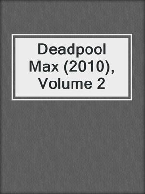 cover image of Deadpool Max (2010), Volume 2