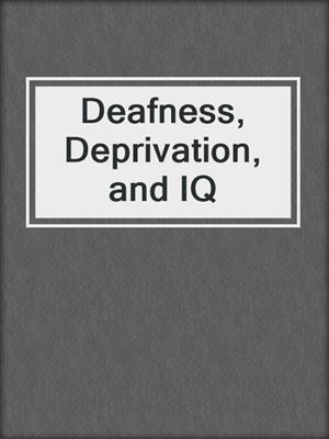 Deafness, Deprivation, and IQ
