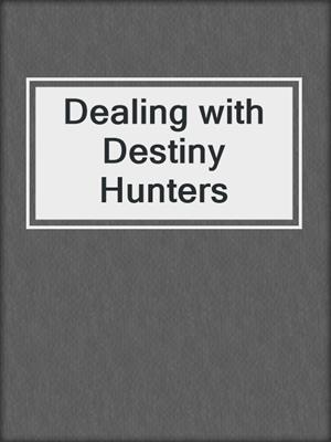 Dealing with Destiny Hunters