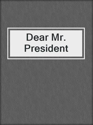 cover image of Dear Mr. President