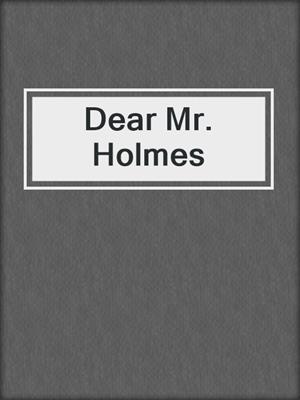 Dear Mr. Holmes