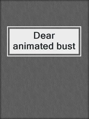 Dear animated bust