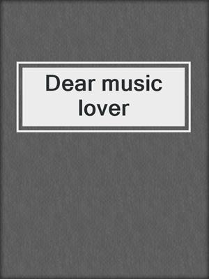 Dear music lover