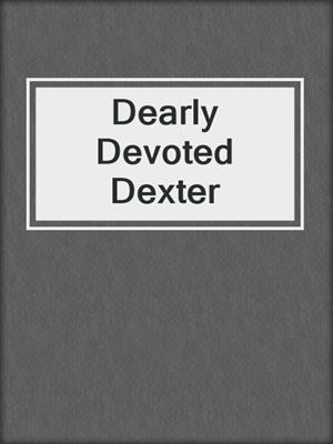 Dearly Devoted Dexter