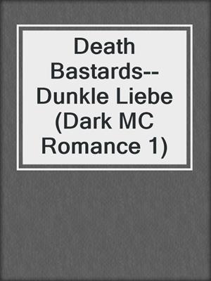 cover image of Death Bastards--Dunkle Liebe (Dark MC Romance 1)
