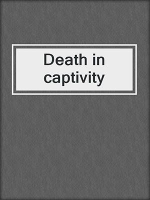 Death in captivity
