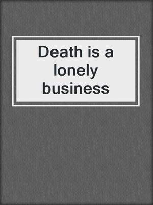 Death is a lonely business