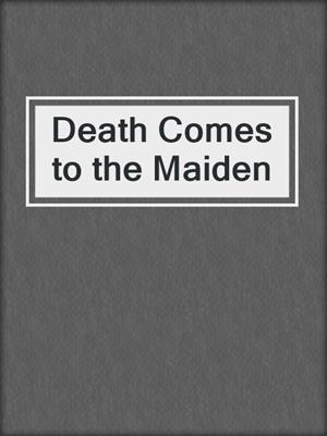 cover image of Death Comes to the Maiden