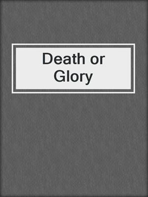 Death or Glory