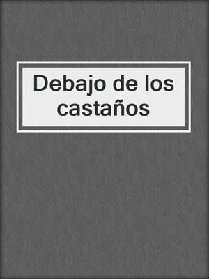 cover image of Debajo de los castaños