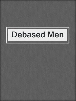 cover image of Debased Men