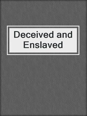cover image of Deceived and Enslaved