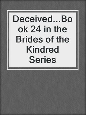 cover image of Deceived...Book 24 in the Brides of the Kindred Series