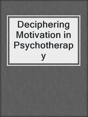 Deciphering Motivation in Psychotherapy