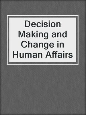 Decision Making and Change in Human Affairs