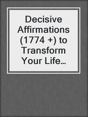cover image of Decisive Affirmations (1774 +) to Transform Your Life and Career