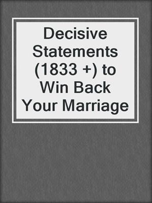 cover image of Decisive Statements (1833 +) to Win Back Your Marriage
