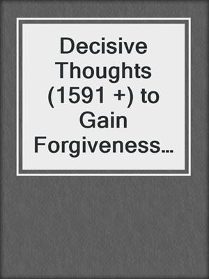 cover image of Decisive Thoughts (1591 +) to Gain Forgiveness and Respect After Your Affair