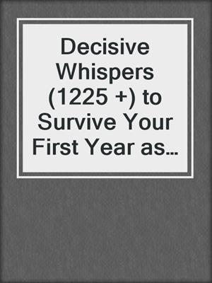 cover image of Decisive Whispers (1225 +) to Survive Your First Year as a Mama
