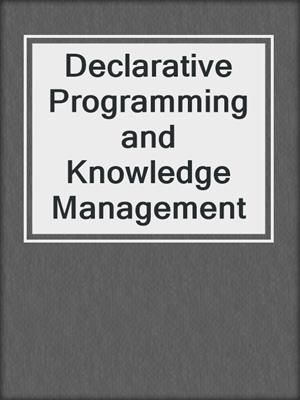 Declarative Programming and Knowledge Management