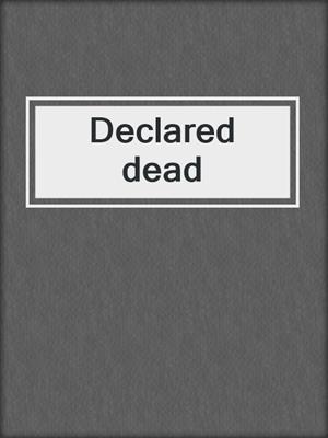 Declared dead