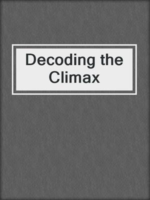 cover image of Decoding the Climax
