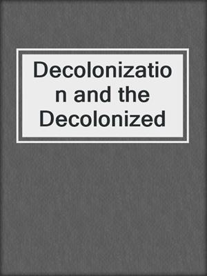 Decolonization and the Decolonized