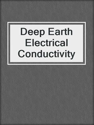 Deep Earth Electrical Conductivity
