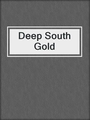 cover image of Deep South Gold