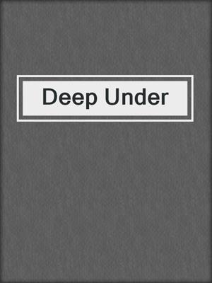 cover image of Deep Under