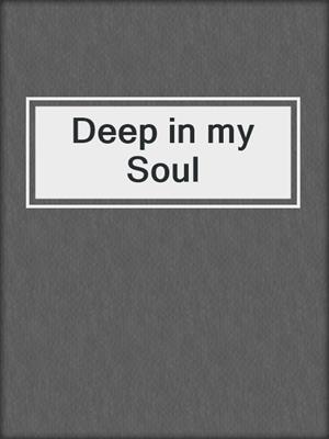 cover image of Deep in my Soul