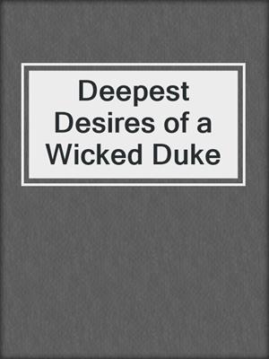 cover image of Deepest Desires of a Wicked Duke