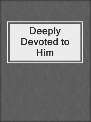 cover image of Deeply Devoted to Him