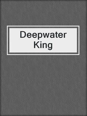 cover image of Deepwater King