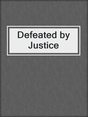 cover image of Defeated by Justice