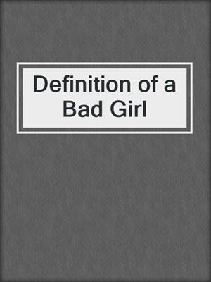 cover image of Definition of a Bad Girl