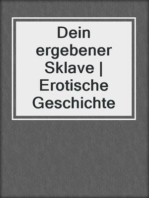 cover image of Dein ergebener Sklave | Erotische Geschichte