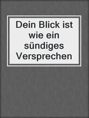 cover image of Dein Blick ist wie ein sündiges Versprechen