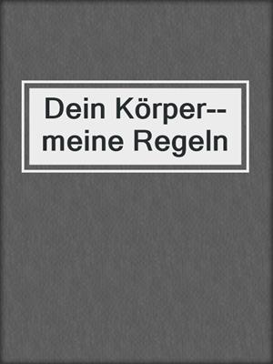 cover image of Dein Körper--meine Regeln