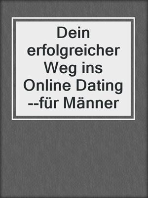 cover image of Dein erfolgreicher Weg ins Online Dating--für Männer