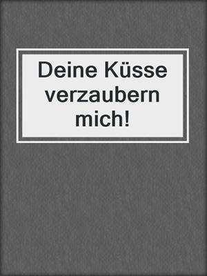 cover image of Deine Küsse verzaubern mich!