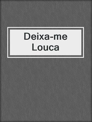 cover image of Deixa-me Louca