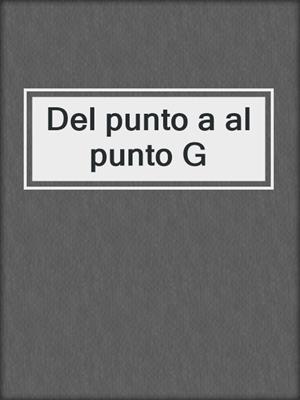 cover image of Del punto a al punto G