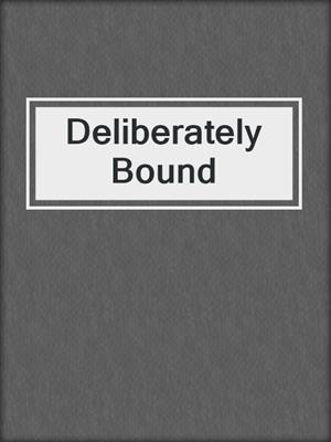 cover image of Deliberately Bound