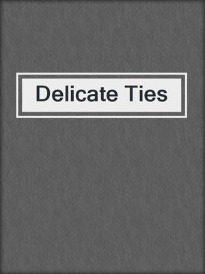 cover image of Delicate Ties