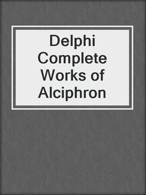 cover image of Delphi Complete Works of Alciphron