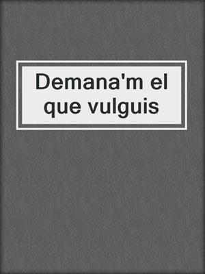 cover image of Demana'm el que vulguis